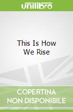 This Is How We Rise libro str