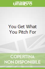 You Get What You Pitch For libro str