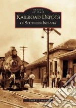 Railroad Depots of Southern Indiana