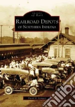 Railroad Depots of Northern Indiana