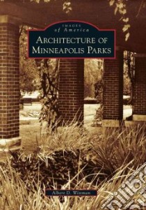 Architecture of Minneapolis Parks libro in lingua di Wittman Albert D.