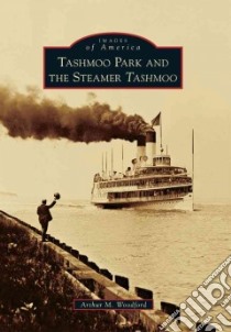 Tashmoo Park and the Steamer Tashmoo libro in lingua di Woodford Arthur M.