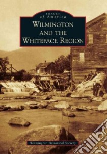 Wilmington and the Whiteface Region libro in lingua di Wilmington Historical Society (COR)