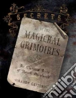Secrets Of The Magickal Grimoires