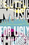 Beautiful Music for Ugly Children libro str