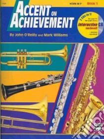 Accent on Achievement Book 1 Horn in F libro in lingua di O'Reilly John, Williams Mark
