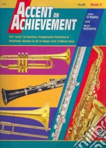 Accent on Achievement Book 3 Flute libro in lingua di O'Reilly John, Williams Mark
