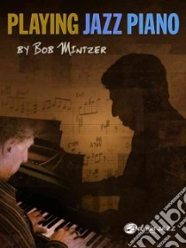 Playing Jazz Piano libro in lingua di Mintzer Bob (EDT)