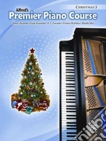 Alfred's Premier Piano Course Christmas 3 libro in lingua di Alexander Dennis, Kowalchyk Gayle, Lancaster E. L., McArthur Victoria, Mier Martha