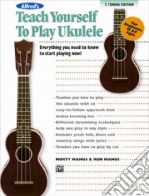 Alfred's Teach Yourself to Play Ukulele libro in lingua di Manus Morty, Manus Ron