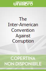 The Inter-American Convention Against Corruption