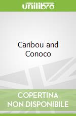 Caribou and Conoco