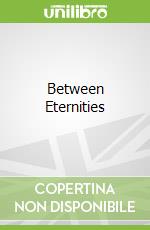 Between Eternities libro in lingua di Smith Gregory Bruce