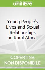 Young People's Lives and Sexual Relationships in Rural Africa