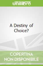 A Destiny of Choice?
