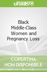 Black Middle-Class Women and Pregnancy Loss