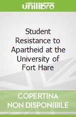 Student Resistance to Apartheid at the University of Fort Hare