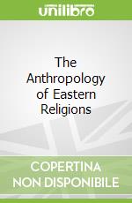The Anthropology of Eastern Religions
