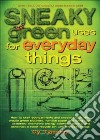 Sneaky Green Uses for Everyday Things libro str