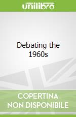 Debating the 1960s