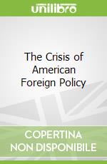 The Crisis of American Foreign Policy