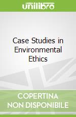 Case Studies in Environmental Ethics