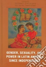 Gender, Sexuality, And Power in Latin America Sice Independence