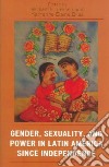 Gender, Sexuality, And Power in Latin America Since Independence libro str