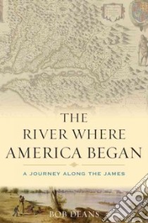 The River Where America Began libro in lingua di Deans Bob