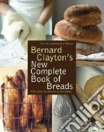 Bernard Clayton's New Complete Book of Breads
