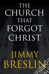 The Church That Forgot Christ libro in lingua di Breslin Jimmy