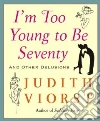 I'm Too Young to Be Seventy libro str