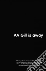 Aa Gill Is Away