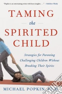 Taming the Spirited Child libro in lingua di Popkin Michael H.