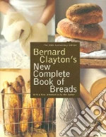 Bernard Clayton's New Complete Book of Breads
