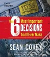 The 6 Most Important Decisions You'll Ever Make (CD Audiobook) libro str