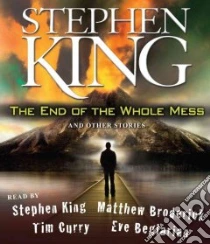 The End of the Whole Mess (CD Audiobook) libro in lingua di King Stephen, King Stephen (NRT), Broderick Matthew (NRT), Curry Tim (NRT), Beglarian Eve (NRT)
