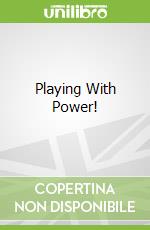Playing With Power!