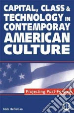 Capital, Class and Technology in Contemporary American Culture