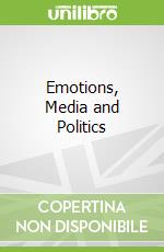 Emotions, Media and Politics