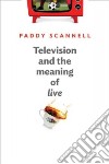 Television and the Meaning of Live libro str