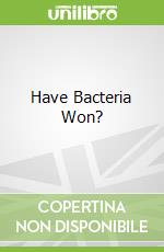 Have Bacteria Won?