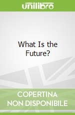 What Is the Future?