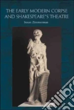 The Early Modern Corpse and Shakespeare's Theatre