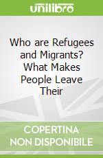 Who are Refugees and Migrants? What Makes People Leave Their