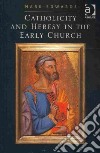 Catholicity and Heresy in the Early Church libro str