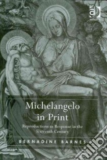 Michelangelo in Print libro in lingua di Bernadine Ann Barnes