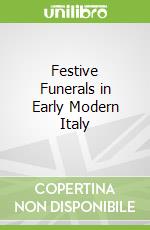 Festive Funerals in Early Modern Italy