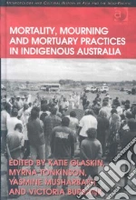 Mortality, Mourning and Mortuary Practices in Indigenous Australia