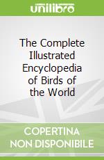 The Complete Illustrated Encyclopedia of Birds of the World